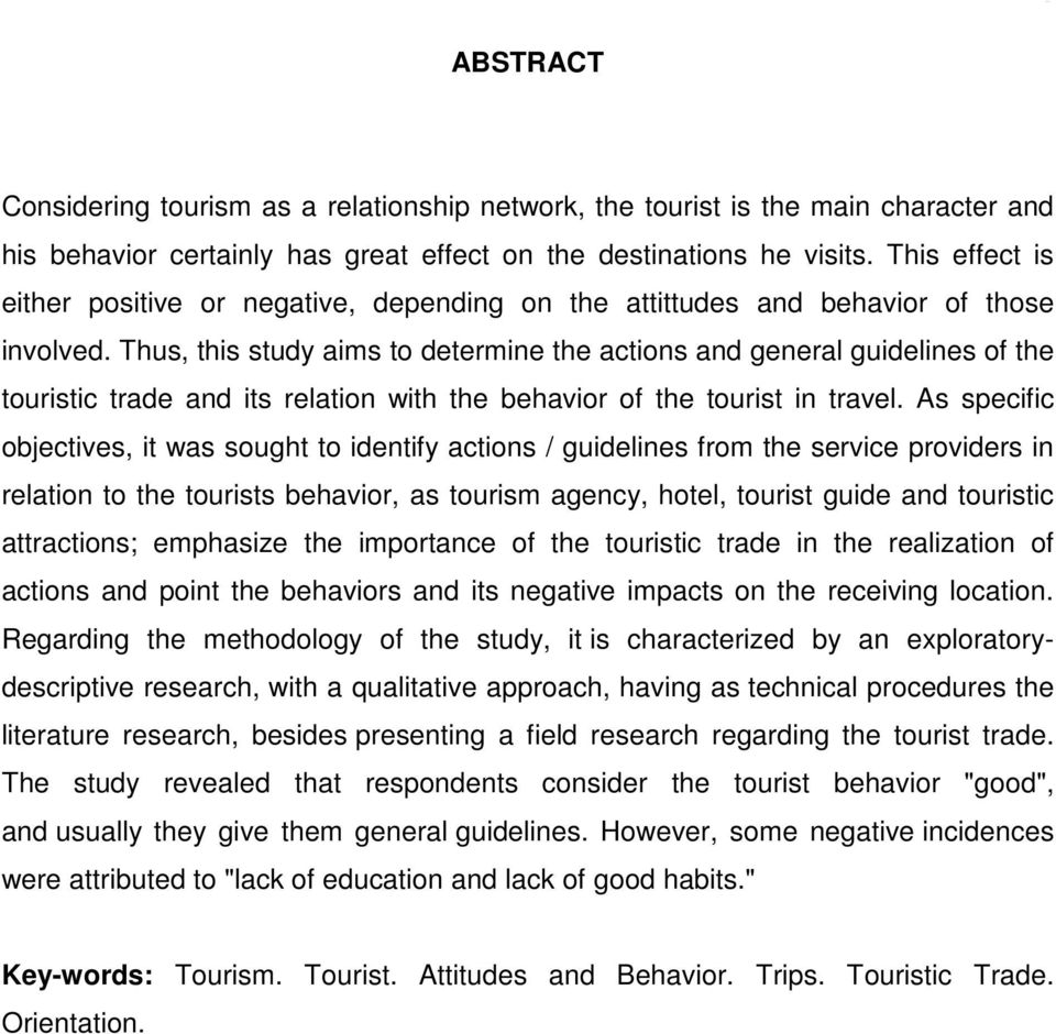 Thus, this study aims to determine the actions and general guidelines of the touristic trade and its relation with the behavior of the tourist in travel.
