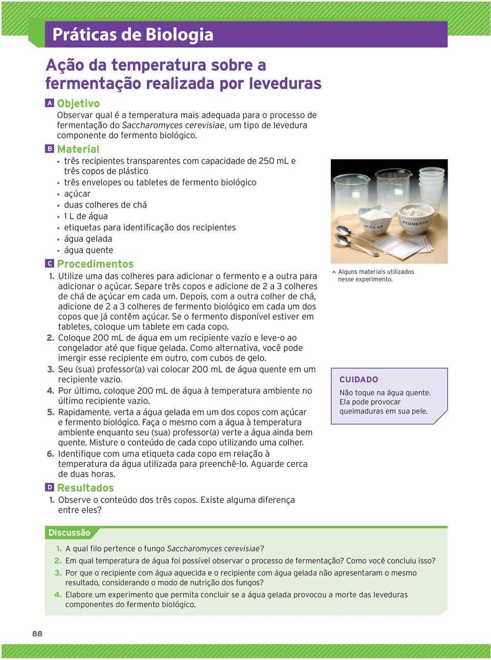 Material três recipientes transparentes com capacidade de 250 ml e três copos de plástico três envelopes ou tabletes de fermento biológico açúcar duas colheres de chá 1 L de água etiquetas para