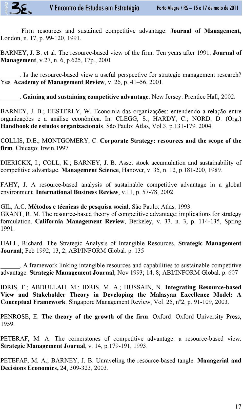 . Gaining and sustaining competitive advantage. New Jersey: Prentice Hall, 2002. BARNEY, J. B.; HESTERLY, W. Economia das organizações: entendendo a relação entre organizações e a análise econômica.