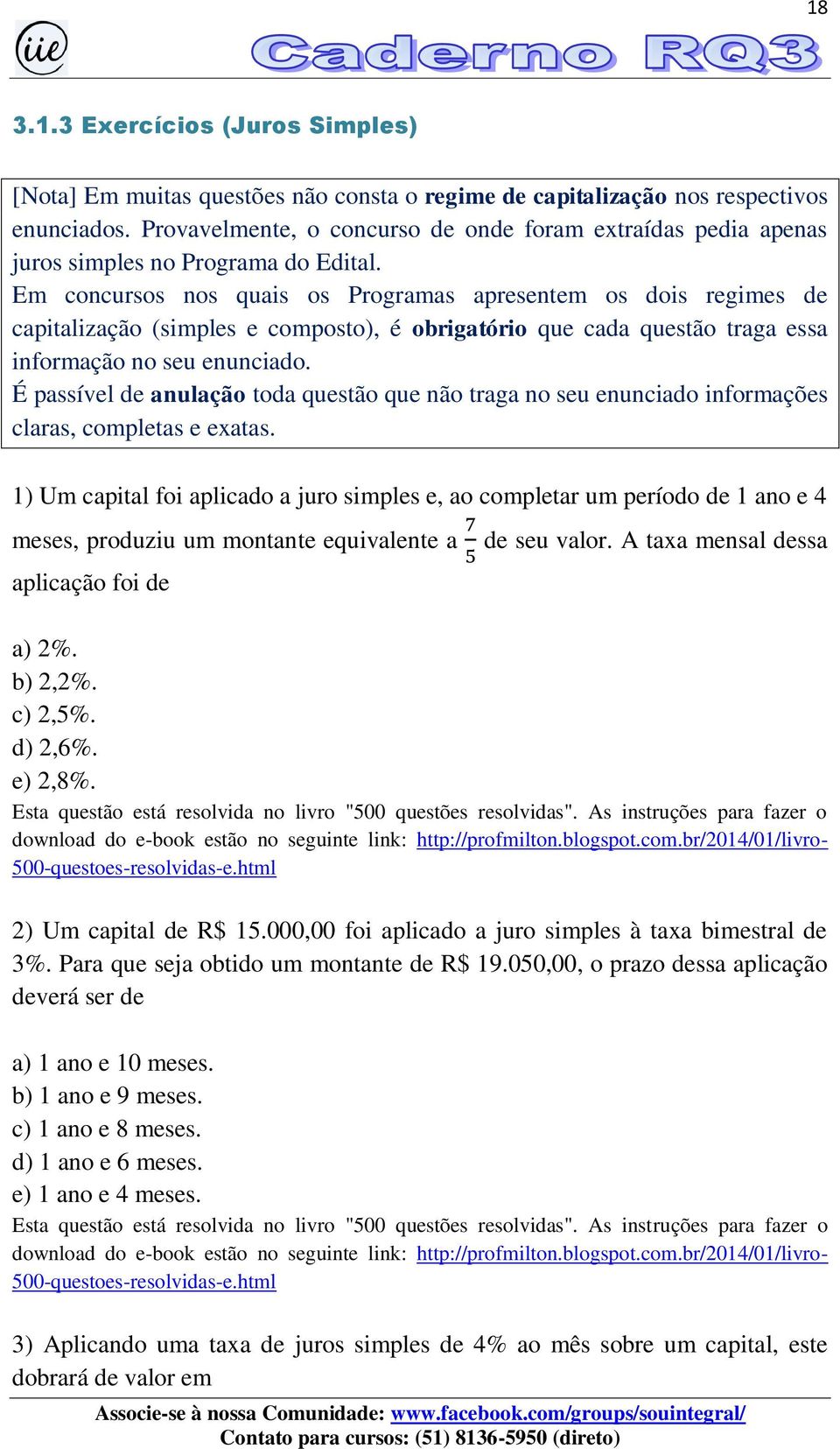 Em concursos nos quais os Programas apresentem os dois regimes de capitalização (simples e composto), é obrigatório que cada questão traga essa informação no seu enunciado.