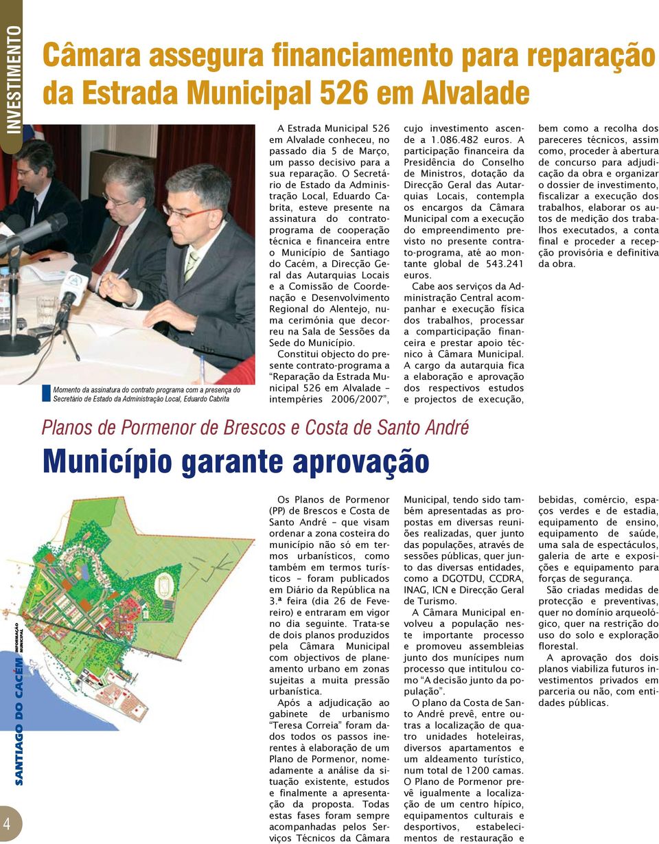 O Secretário de Estado da Administração Local, Eduardo Cabrita, esteve presente na assinatura do contratoprograma de cooperação técnica e financeira entre o Município de Santiago do Cacém, a Direcção