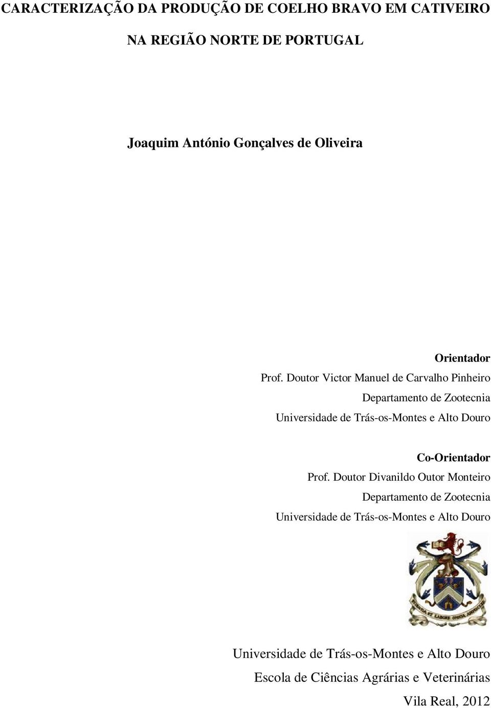 Doutor Victor Manuel de Carvalho Pinheiro Departamento de Zootecnia Universidade de Trás-os-Montes e Alto Douro