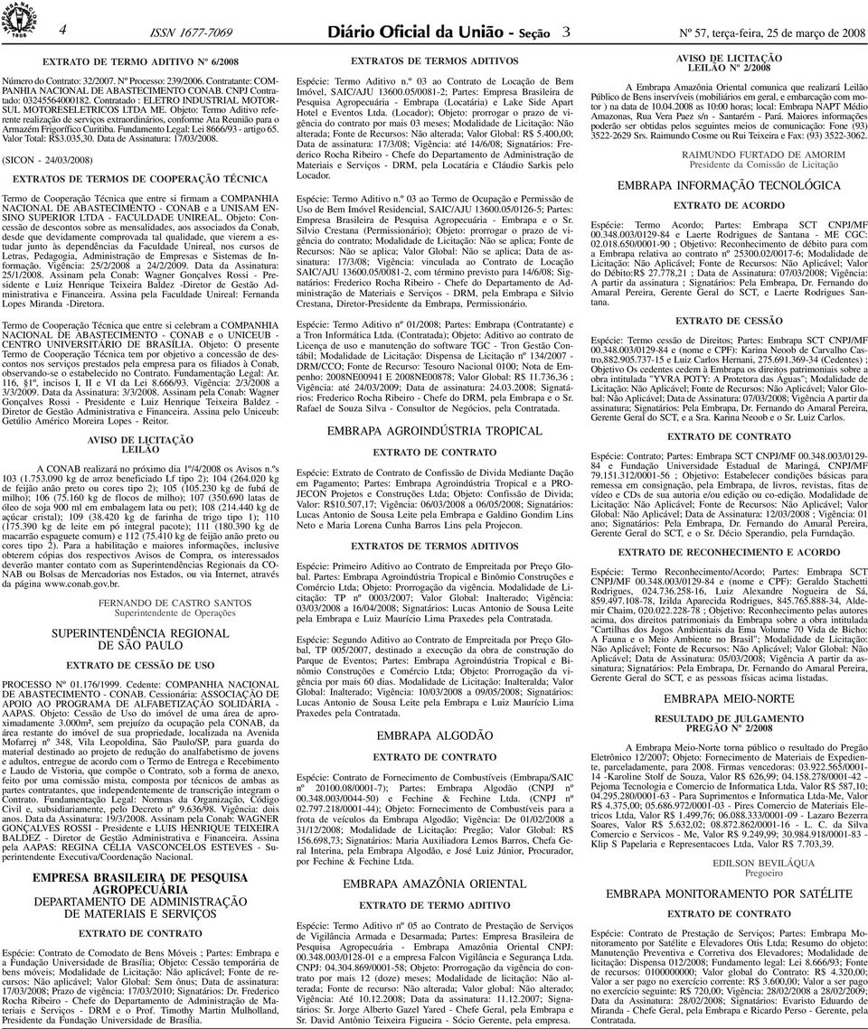 Contratante: COM- PANHIA NACIONAL DE ABASTECIMENTO CONAB. CNPJ Contratado: 0245564000182. Contratado : ELETRO INDUSTRIAL MOTOR- SUL MOTORESELETRICOS LTDA ME.