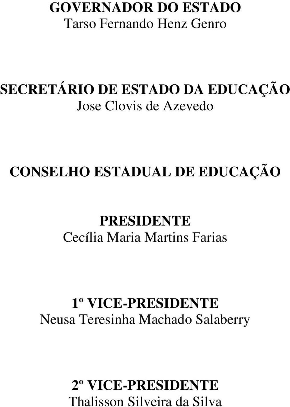 PRESIDENTE Cecília Maria Martins Farias 1º VICE-PRESIDENTE Neusa