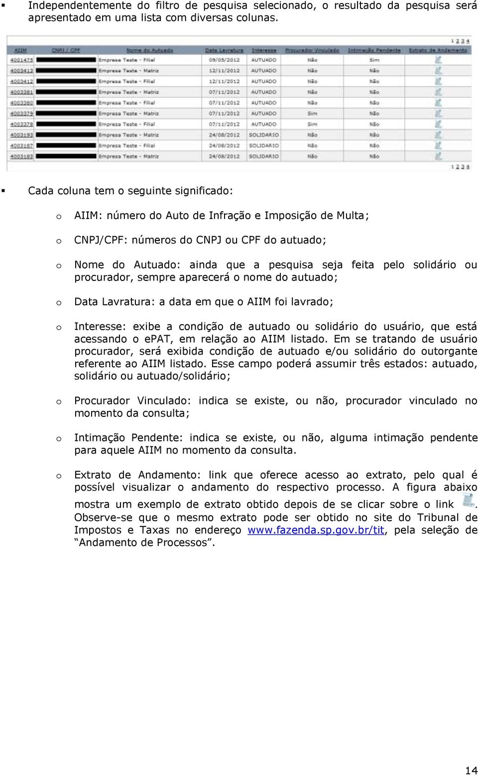 sempre aparecerá nme d autuad; Data Lavratura: a data em que AIIM fi lavrad; Interesse: exibe a cndiçã de autuad u slidári d usuári, que está acessand epat, em relaçã a AIIM listad.