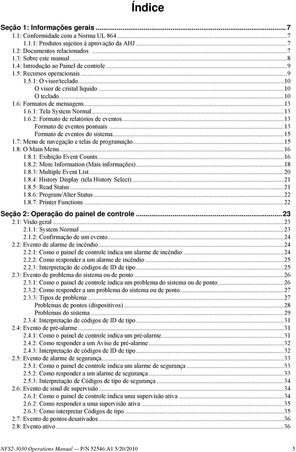 ..13 1.6.2: Formato de relatórios de eventos...13 Formato de eventos pontuais...13 Formato de eventos do sistema...15 1.7: Menu de navegação e telas de programação...15 1.8: O Main Menu...16 1.8.1: Exibição Event Counts.