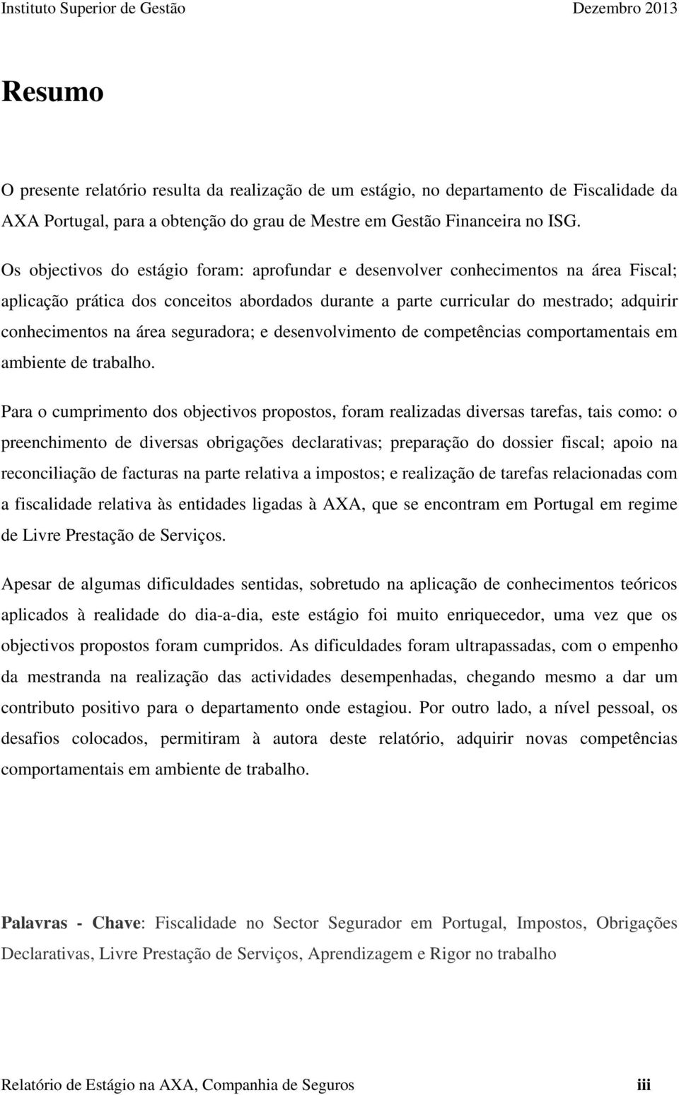 seguradora; e desenvolvimento de competências comportamentais em ambiente de trabalho.