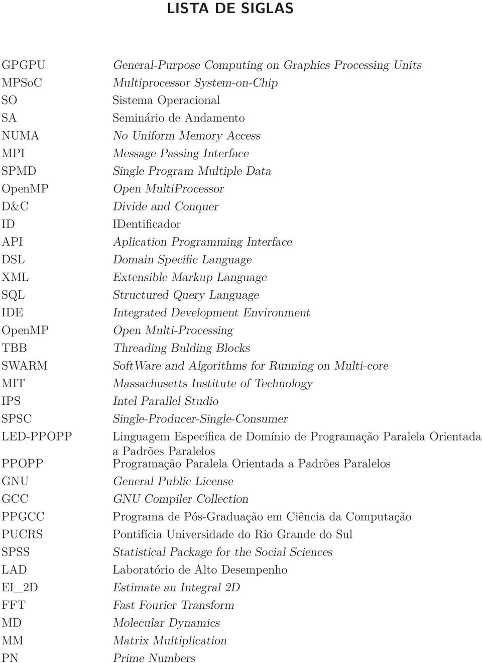 MultiProcessor Divide and Conquer IDentificador Aplication Programming Interface Domain Specific Language Extensible Markup Language Structured Query Language Integrated Development Environment Open