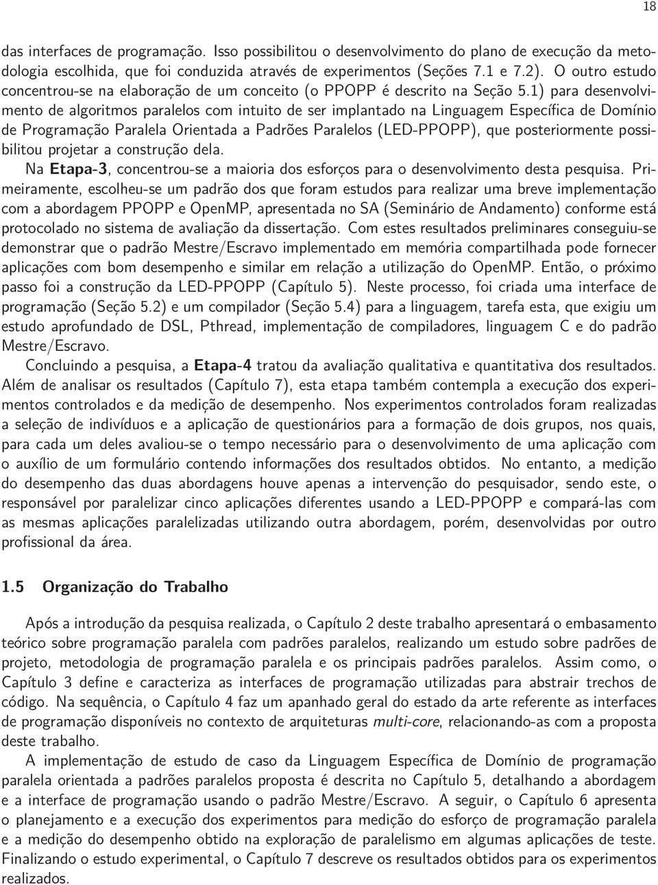 1) para desenvolvimento de algoritmos paralelos com intuito de ser implantado na Linguagem Específica de Domínio de Programação Paralela Orientada a Padrões Paralelos (LED-PPOPP), que posteriormente