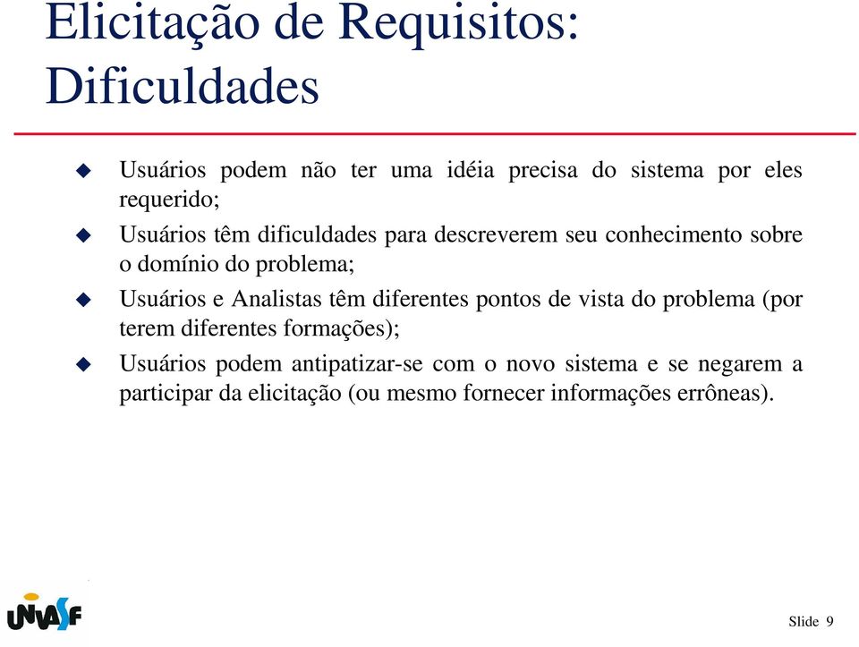 e Analistas têm diferentes pontos de vista do problema (por terem diferentes formações); Usuários podem