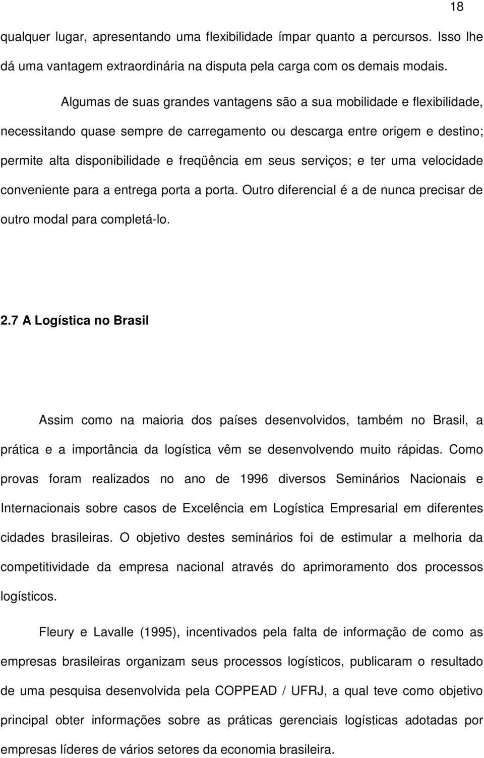 seus serviços; e ter uma velocidade conveniente para a entrega porta a porta. Outro diferencial é a de nunca precisar de outro modal para completá-lo. 2.