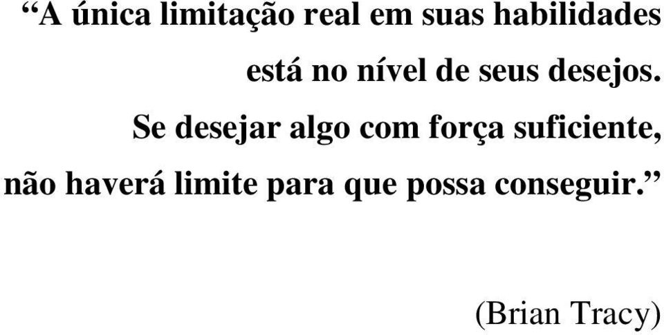 Se desejar algo com força suficiente, não