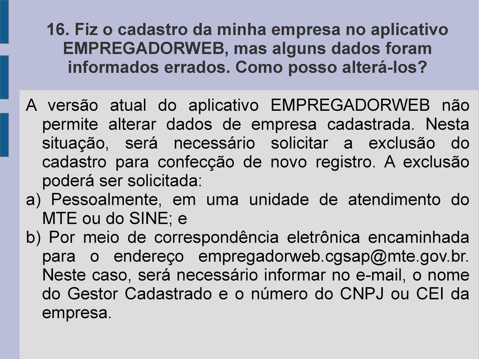 Nesta situação, será necessário solicitar a exclusão do cadastro para confecção de novo registro.