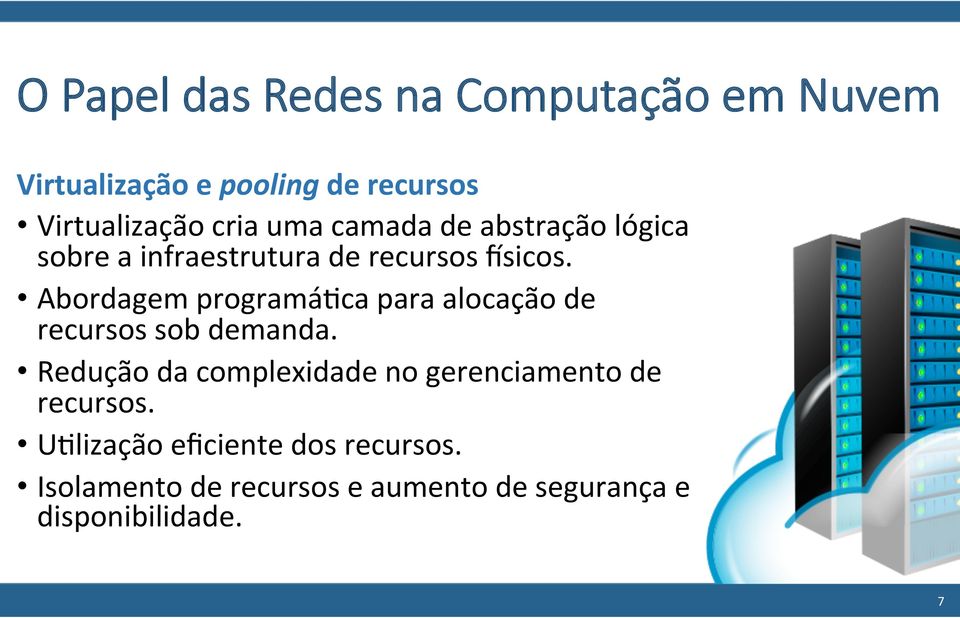 Abordagem programá>ca para alocação de recursos sob demanda.