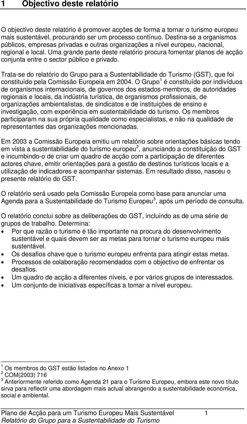 Uma grande parte deste relatório procura fomentar planos de acção conjunta entre o sector público e privado.