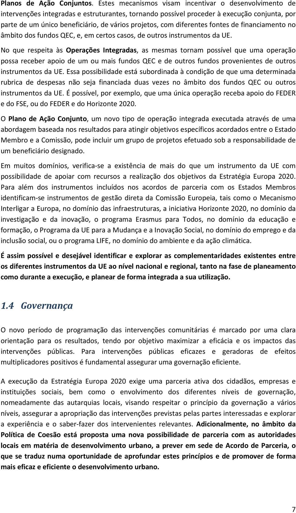 com diferentes fontes de financiamento no âmbito dos fundos QEC, e, em certos casos, de outros instrumentos da UE.