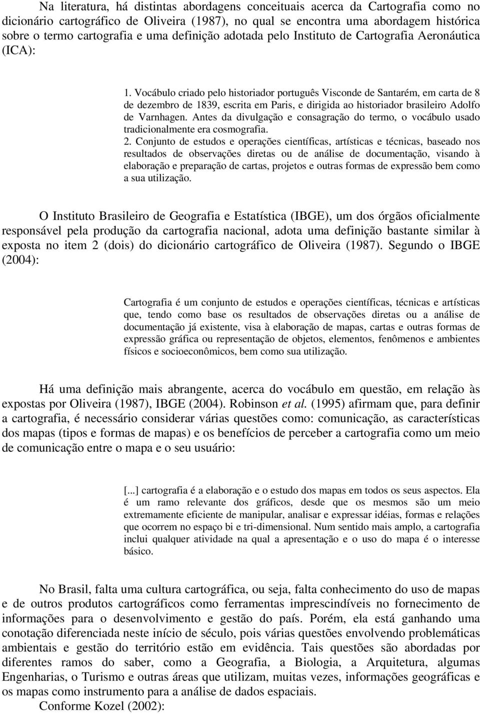 Vocábulo criado pelo historiador português Visconde de Santarém, em carta de 8 de dezembro de 1839, escrita em Paris, e dirigida ao historiador brasileiro Adolfo de Varnhagen.