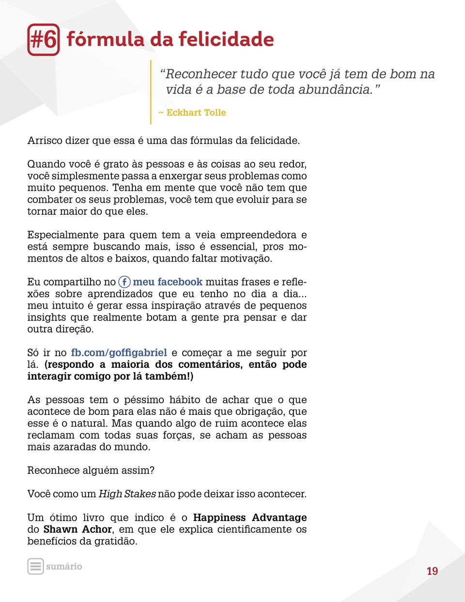 Tenha em mente que você não tem que combater os seus problemas, você tem que evoluir para se tornar maior do que eles.