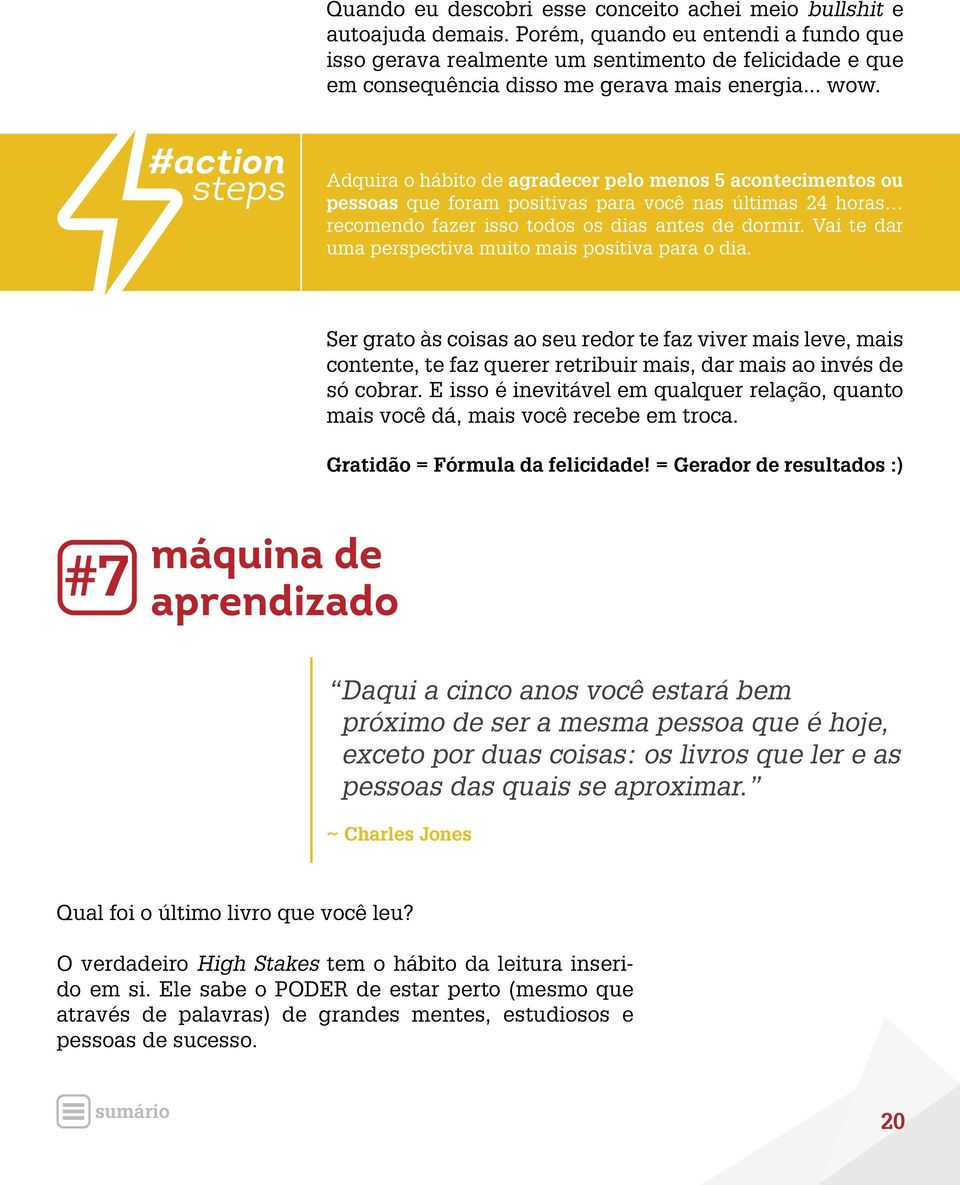 #action steps Adquira o hábito de agradecer pelo menos 5 acontecimentos ou pessoas que foram positivas para você nas últimas 24 horas recomendo fazer isso todos os dias antes de dormir.