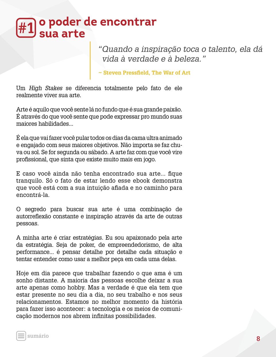 É através do que você sente que pode expressar pro mundo suas maiores habilidades... É ela que vai fazer você pular todos os dias da cama ultra animado e engajado com seus maiores objetivos.