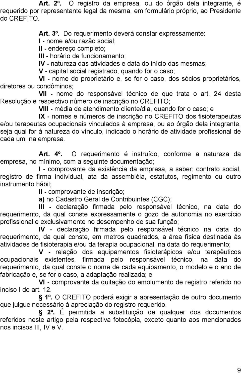 social registrado, quando for o caso; VI - nome do proprietário e, se for o caso, dos sócios proprietários, diretores ou condôminos; VII - nome do responsável técnico de que trata o art.