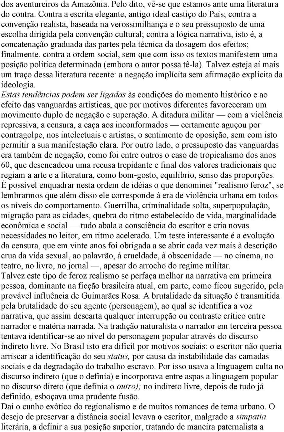 narrativa, isto é, a concatenação graduada das partes pela técnica da dosagem dos efeitos; finalmente, contra a ordem social, sem que com isso os textos manifestem uma posição política determinada