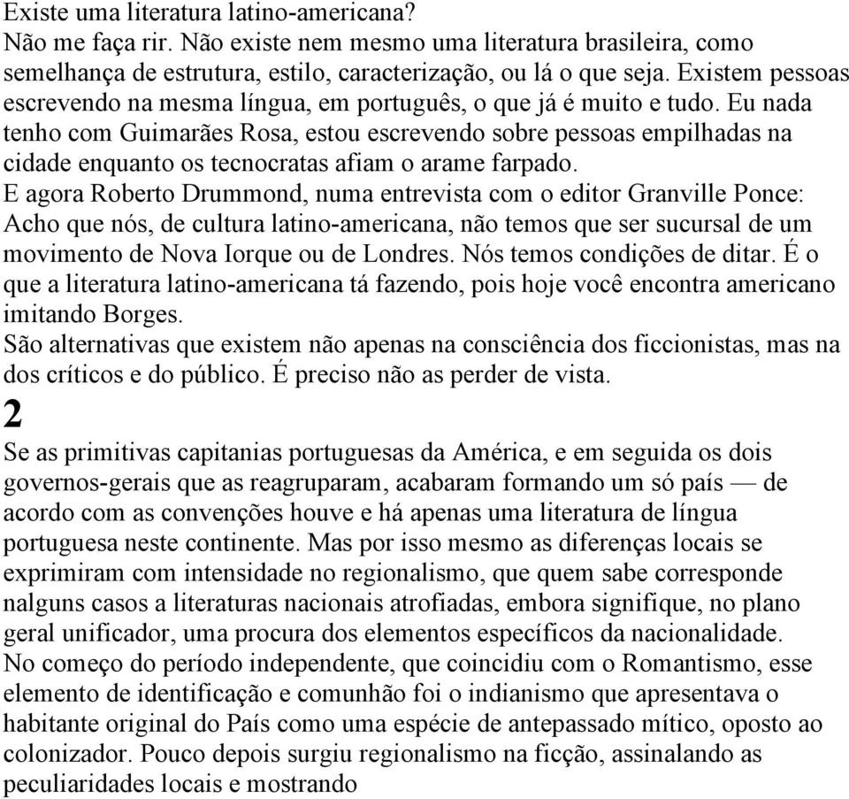 Eu nada tenho com Guimarães Rosa, estou escrevendo sobre pessoas empilhadas na cidade enquanto os tecnocratas afiam o arame farpado.