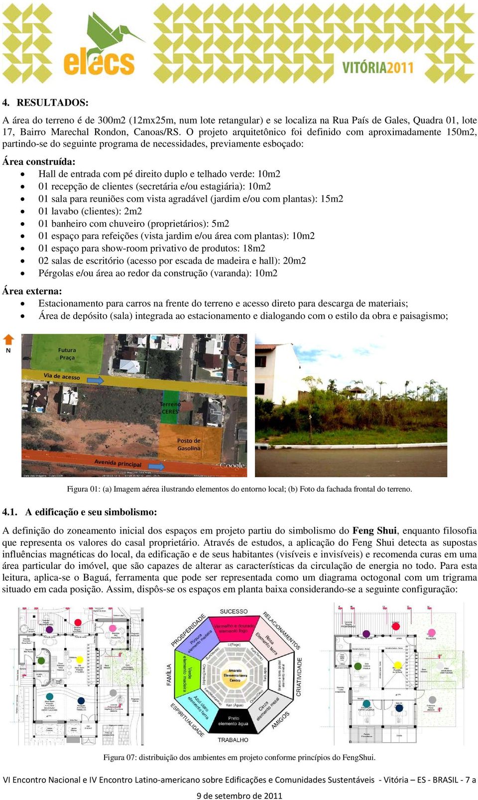 verde: 10m2 01 recepção de clientes (secretária e/ou estagiária): 10m2 01 sala para reuniões com vista agradável (jardim e/ou com plantas): 15m2 01 lavabo (clientes): 2m2 01 banheiro com chuveiro