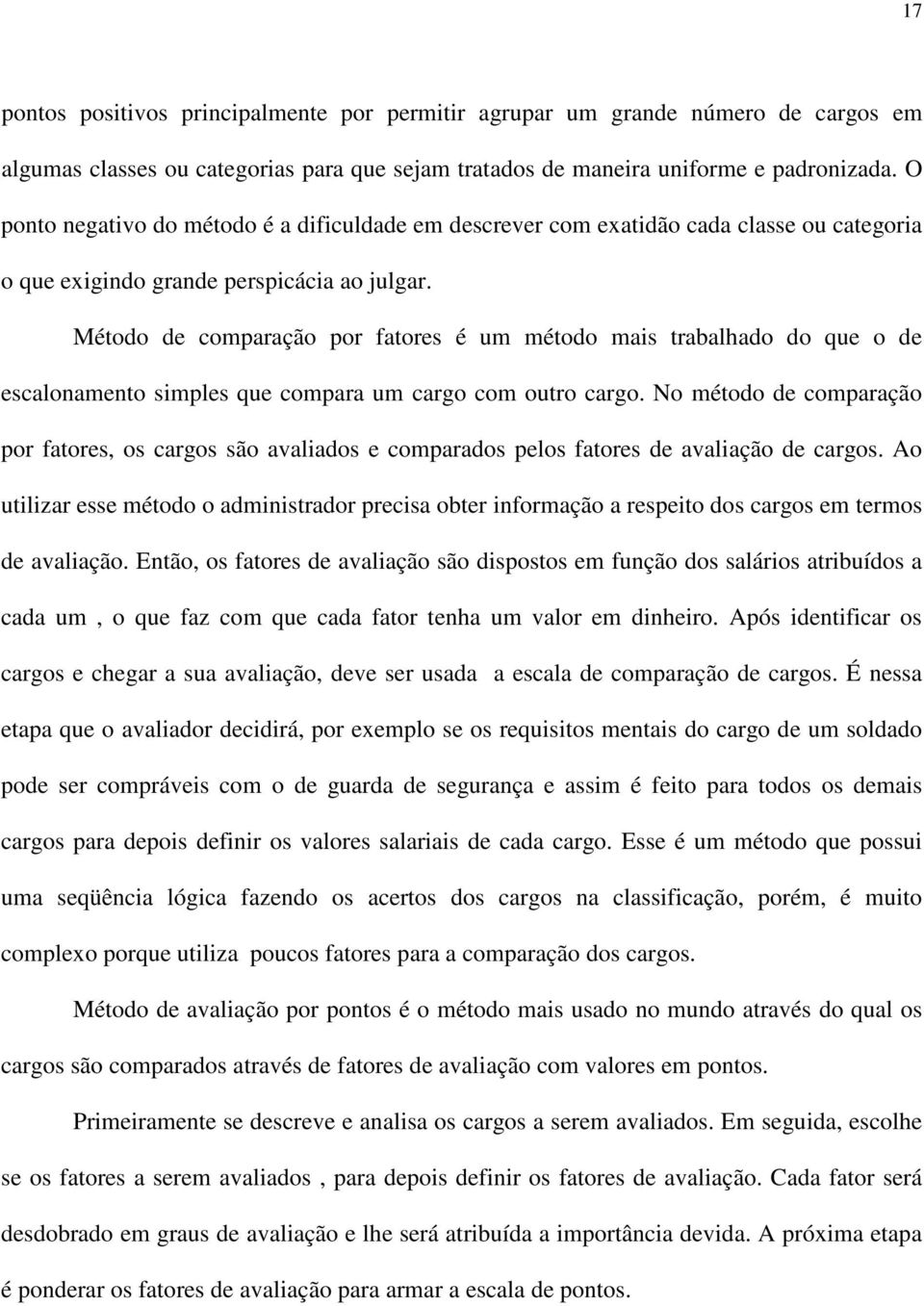 Método de comparação por fatores é um método mais trabalhado do que o de escalonamento simples que compara um cargo com outro cargo.