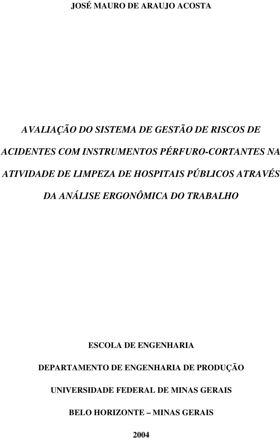 ATRAVÉS DA ANÁLISE ERGONÔMICA DO TRABALHO ESCOLA DE ENGENHARIA DEPARTAMENTO DE