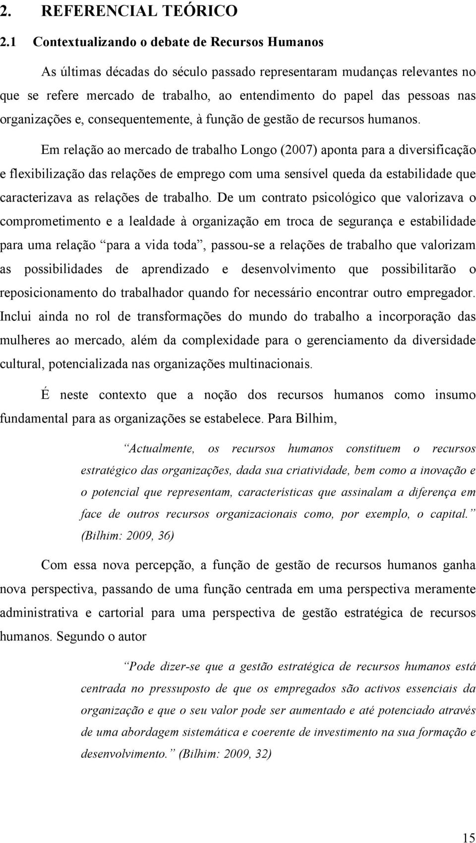 organizações e, consequentemente, à função de gestão de recursos humanos.