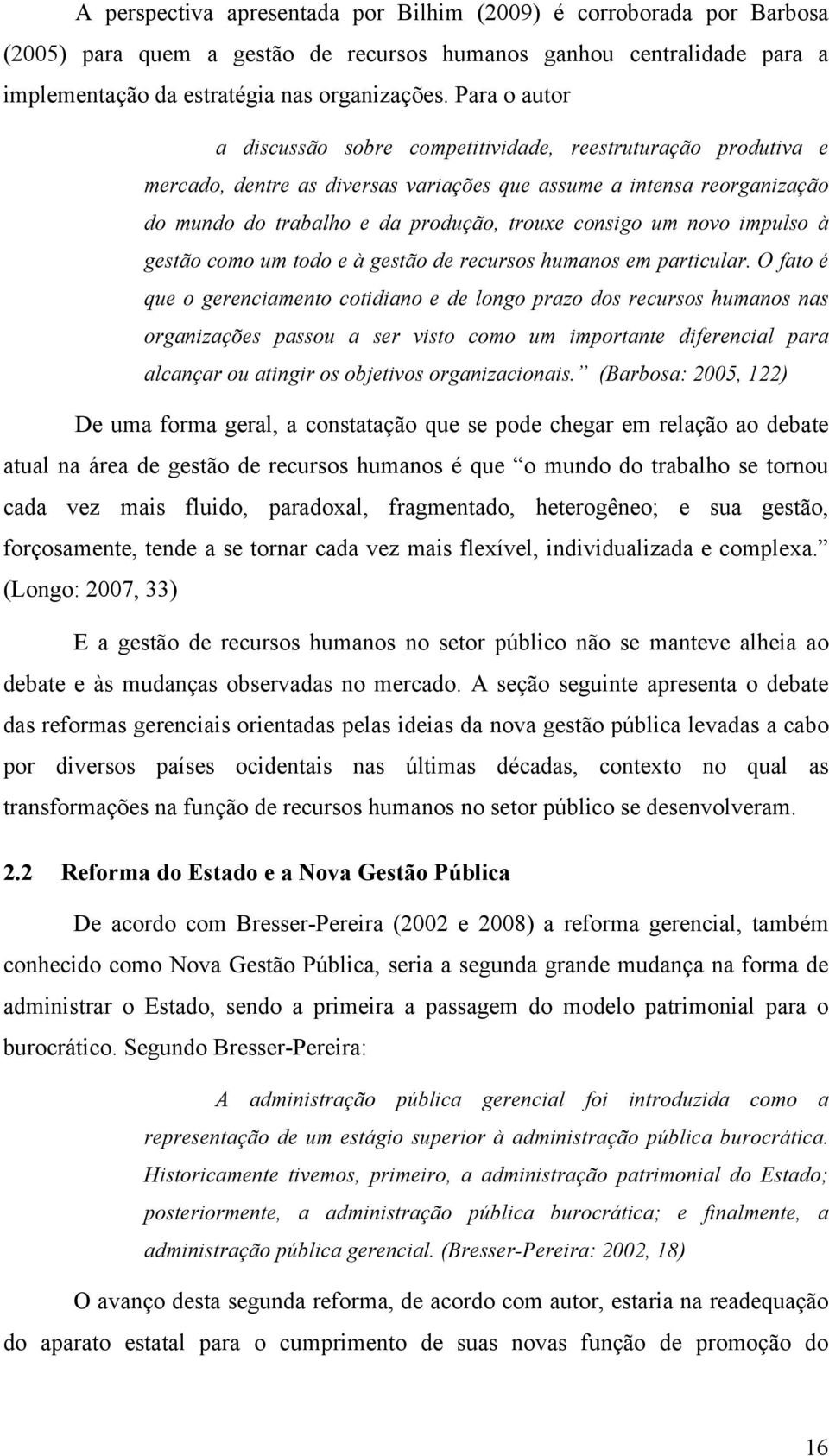 um novo impulso à gestão como um todo e à gestão de recursos humanos em particular.