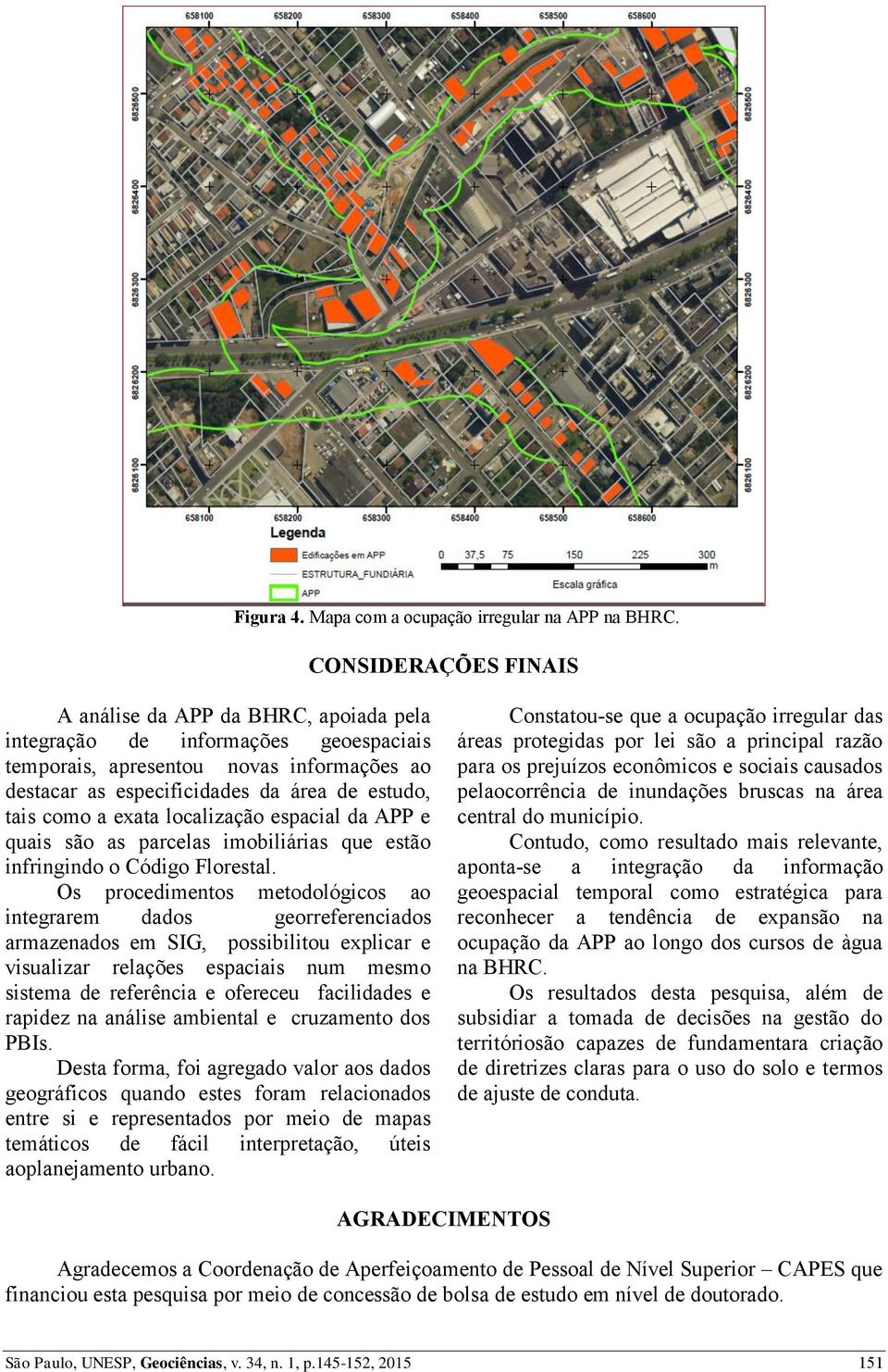 a exata localização espacial da APP e quais são as parcelas imobiliárias que estão infringindo o Código Florestal.