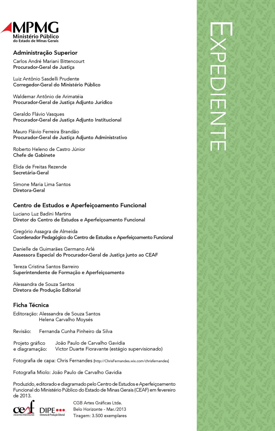 Roberto Heleno de Castro Júnior Chefe de Gabinete Expediente Élida de Freitas Rezende Secretária-Geral Simone Maria Lima Santos Diretora-Geral Centro de Estudos e Aperfeiçoamento Funcional Luciano