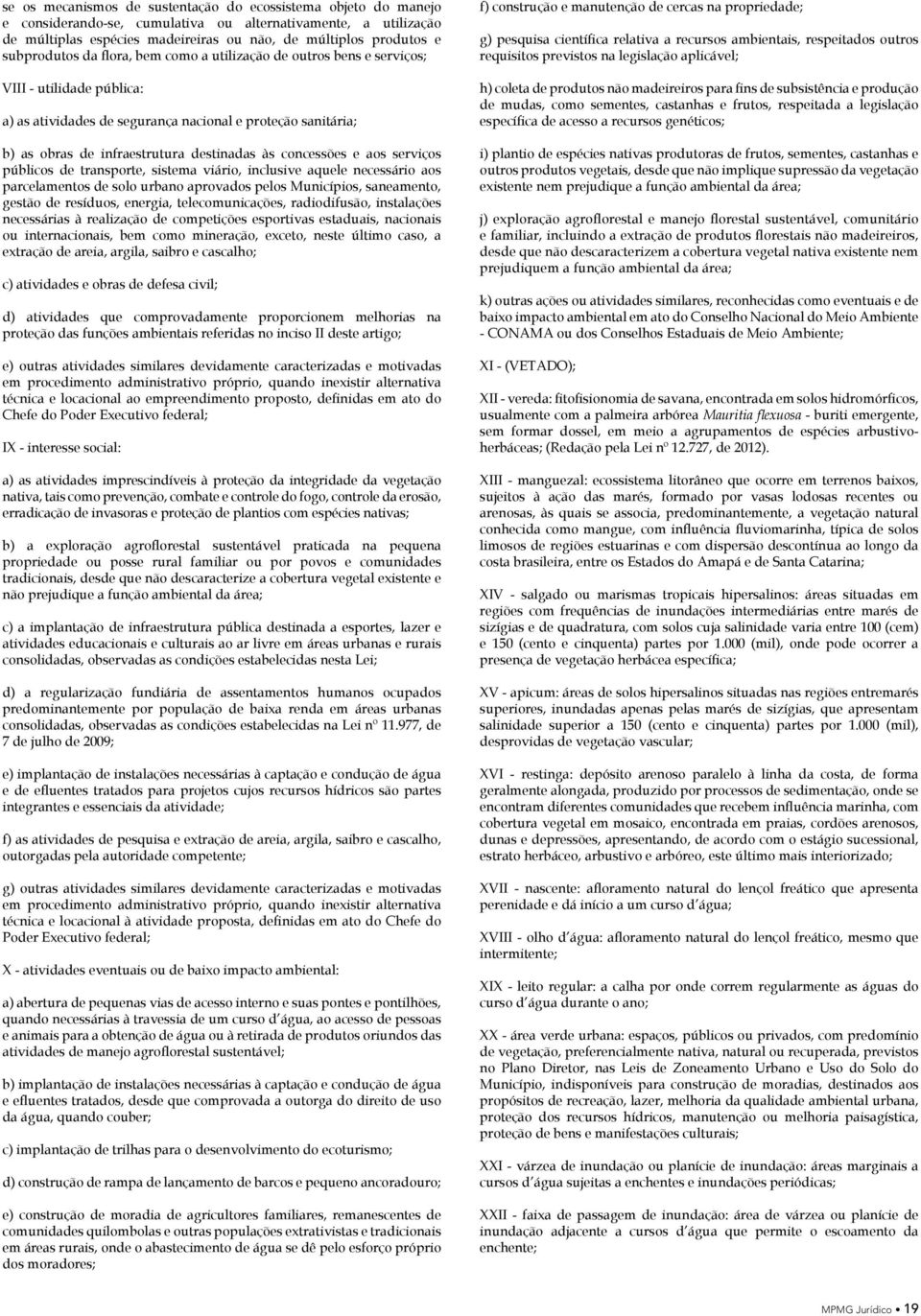 às concessões e aos serviços públicos de transporte, sistema viário, inclusive aquele necessário aos parcelamentos de solo urbano aprovados pelos Municípios, saneamento, gestão de resíduos, energia,