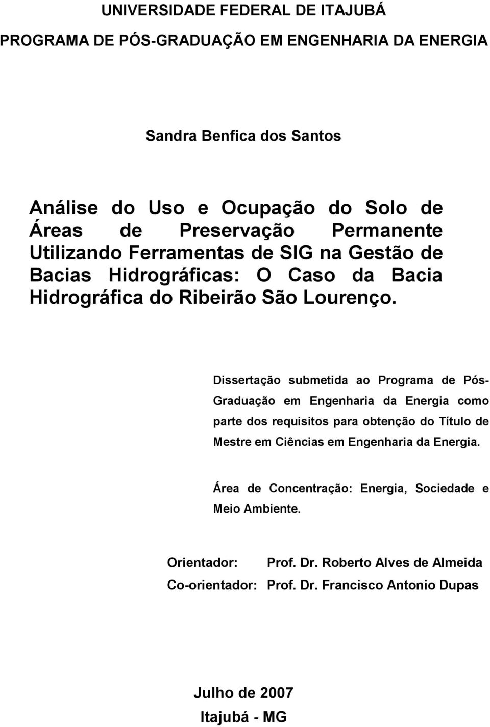 Dissertação submetida ao Programa de Pós- Graduação em Engenharia da Energia como parte dos requisitos para obtenção do Título de Mestre em Ciências em Engenharia