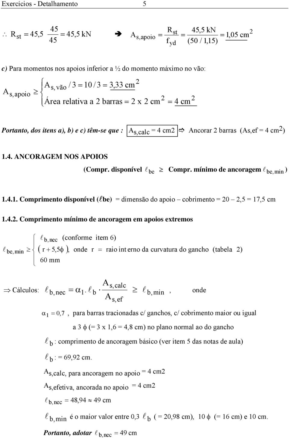 disponível l be Compr. mínimo de ancoragem l be, min ) 1.4.1. Comprimento disponível (lbe) = dimensão do apoio cobrimento = 20