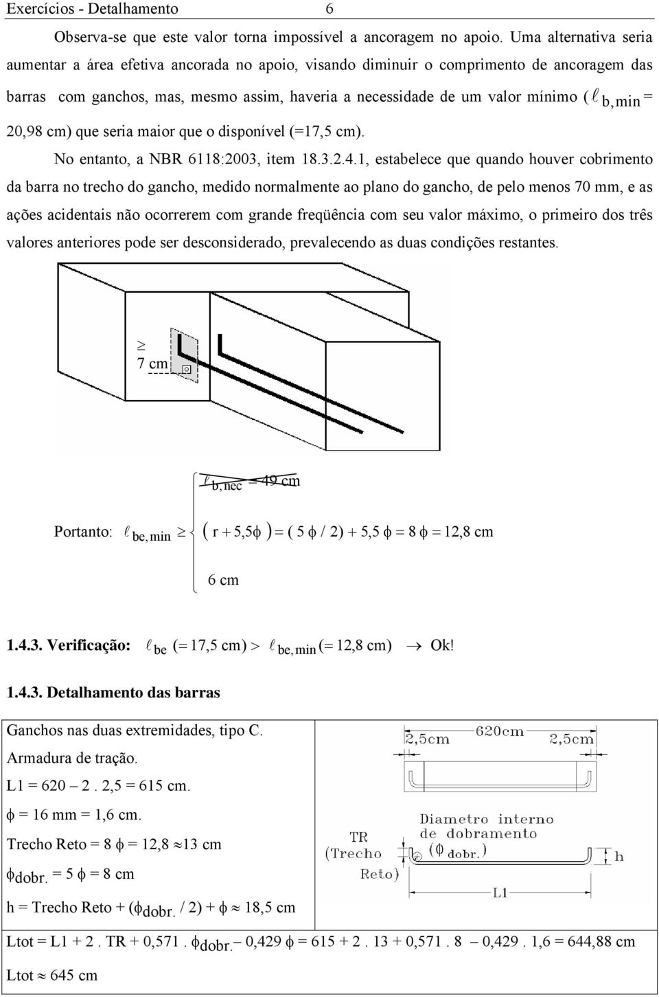 min = 20,98 cm) que seria maior que o disponível (=17,5 cm). No entanto, a NBR 6118:2003, item 18.3.2.4.