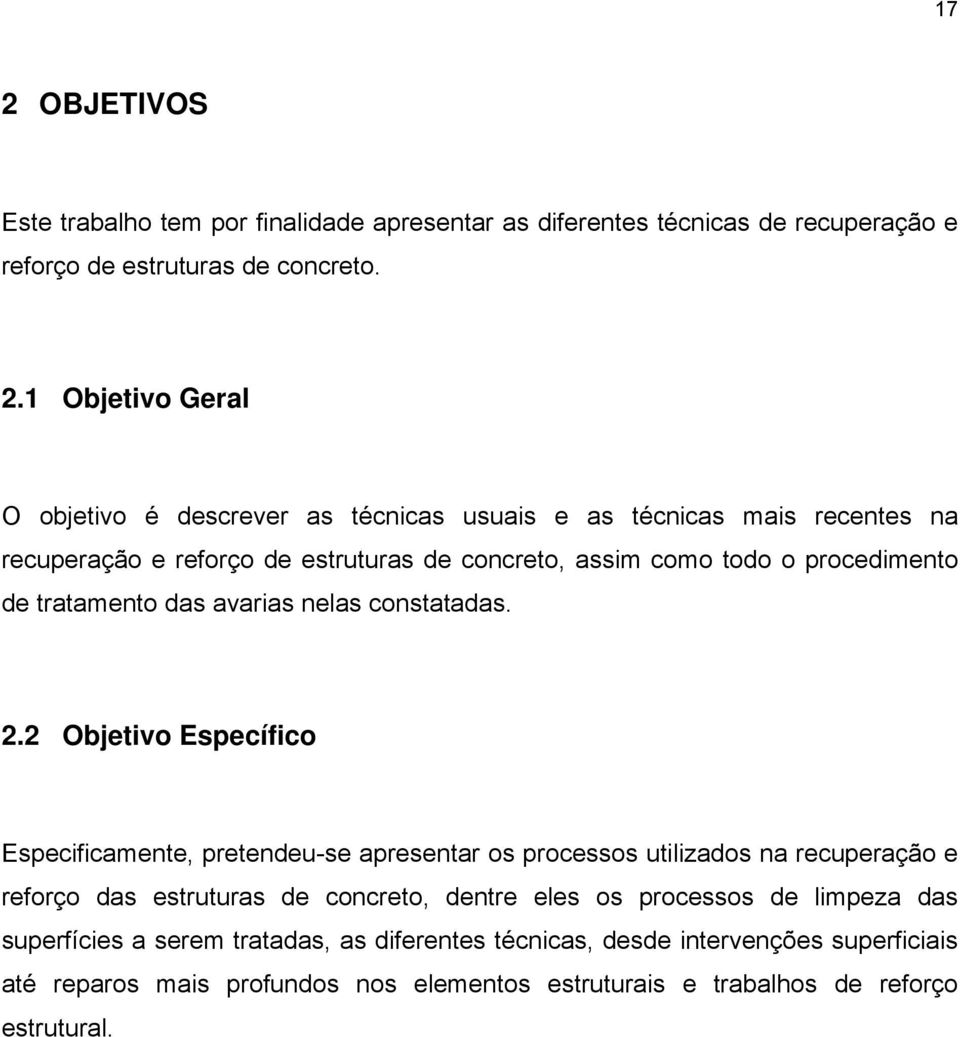 2 Objetivo Específico Especificamente, pretendeu-se apresentar os processos utilizados na recuperação e reforço das estruturas de concreto, dentre eles os processos de limpeza