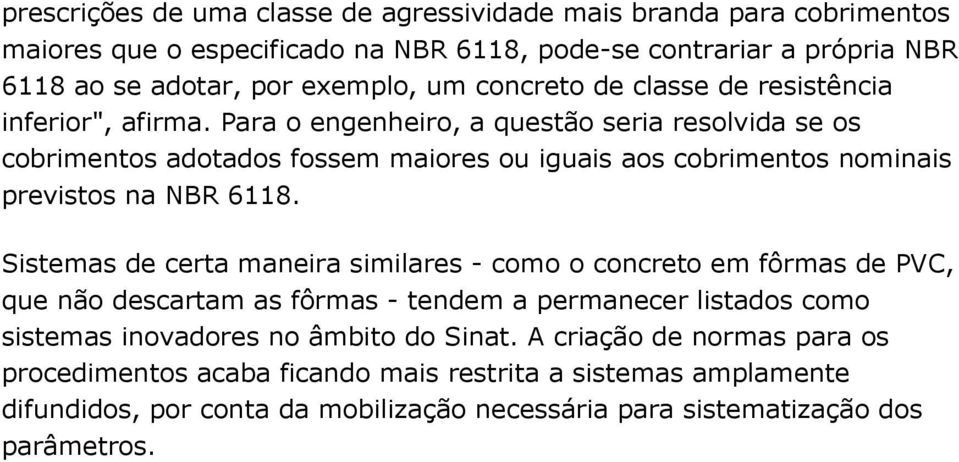 Para o engenheiro, a questão seria resolvida se os cobrimentos adotados fossem maiores ou iguais aos cobrimentos nominais previstos na NBR 6118.