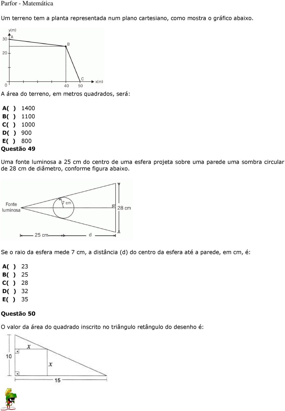 centro de uma esfera projeta sobre uma parede uma sombra circular de 28 cm de diâmetro, conforme figura abaixo.