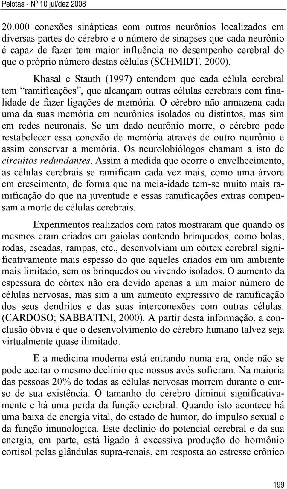 próprio número destas células (SCHMIDT, 2000).