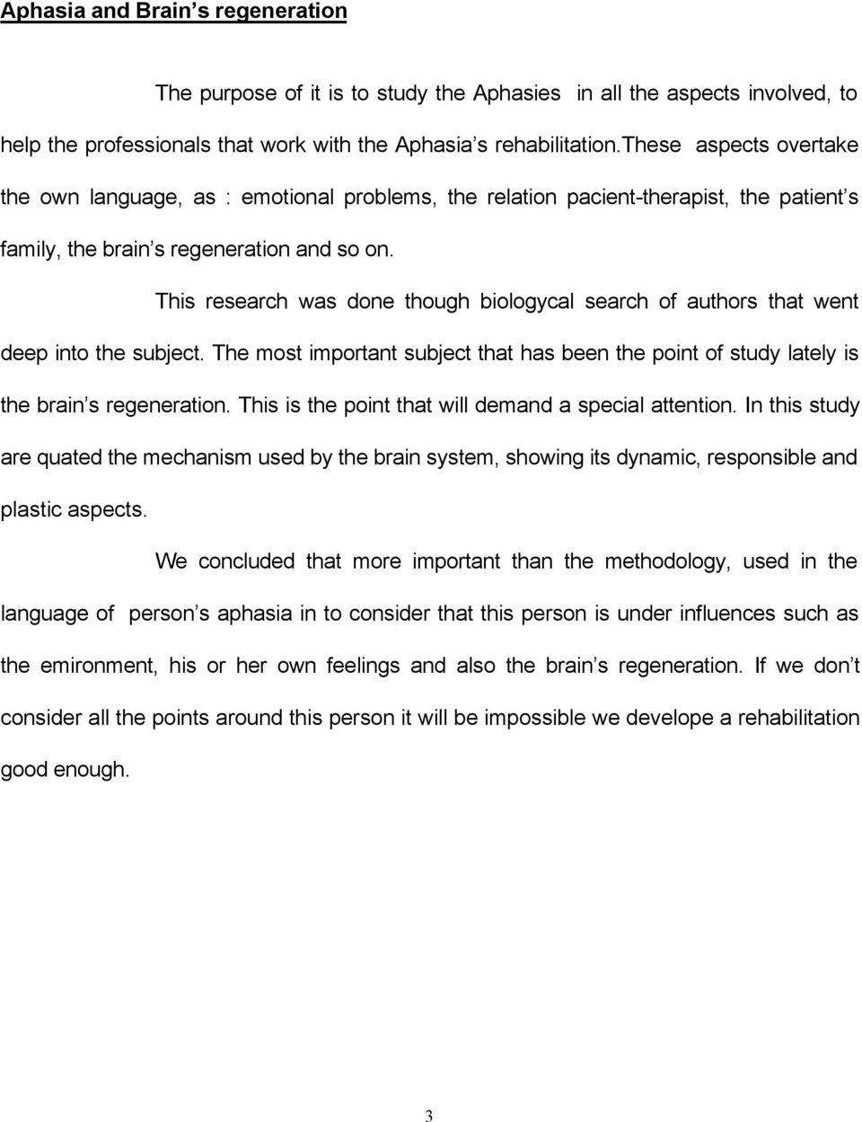 This research was done though biologycal search of authors that went deep into the subject. The most important subject that has been the point of study lately is the brain s regeneration.