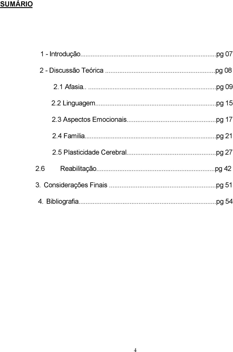 ..pg 17 2.4 Familia...pg 21 2.5 Plasticidade Cerebral...pg 27 2.