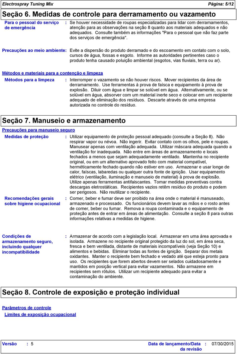 seção 8 quanto aos materiais adequados e não adequados. Consulte também as informações "Para o pessoal que não faz parte dos serviços de emergência".