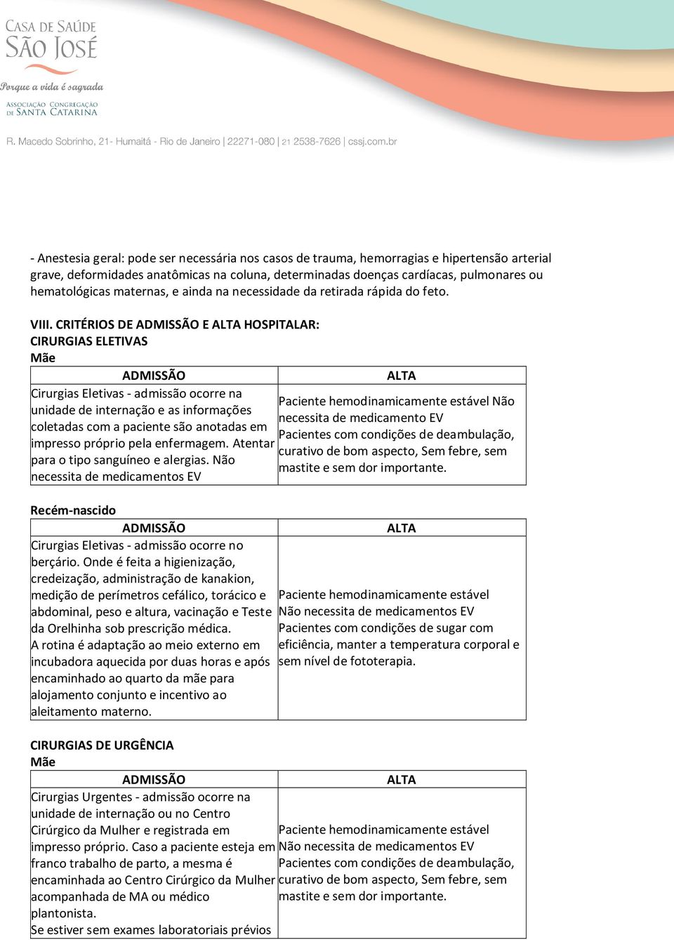 CRITÉRIOS DE ADMISSÃO E ALTA HOSPITALAR: CIRURGIAS ELETIVAS Mãe ADMISSÃO ALTA Cirurgias Eletivas - admissão ocorre na Paciente hemodinamicamente estável Não unidade de internação e as informações