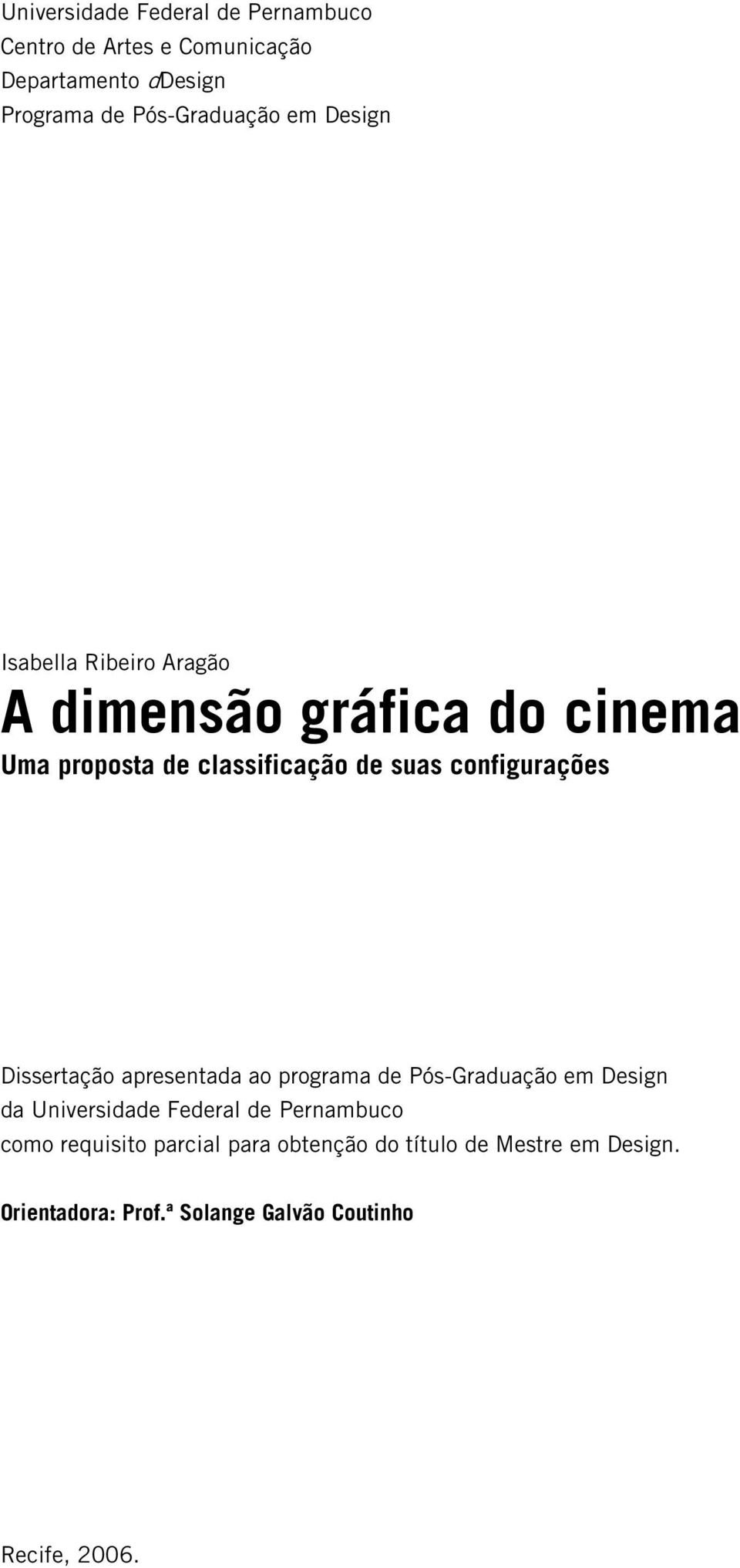 suas configurações Dissertação apresentada ao programa de Pós-Graduação em Design da Universidade Federal de Pernambuco