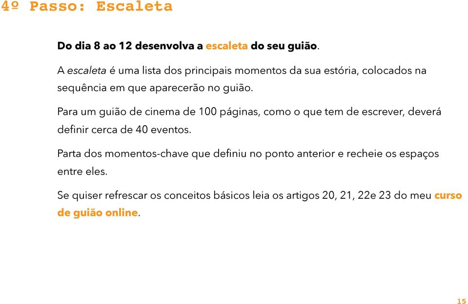 Para um guião de cinema de 100 páginas, como o que tem de escrever, deverá definir cerca de 40 eventos.