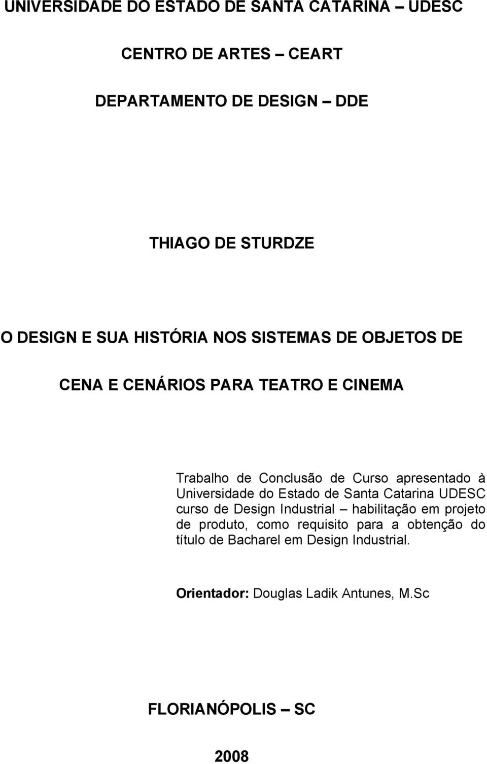 apresentado à Universidade do Estado de Santa Catarina UDESC curso de Design Industrial habilitação em projeto de produto,