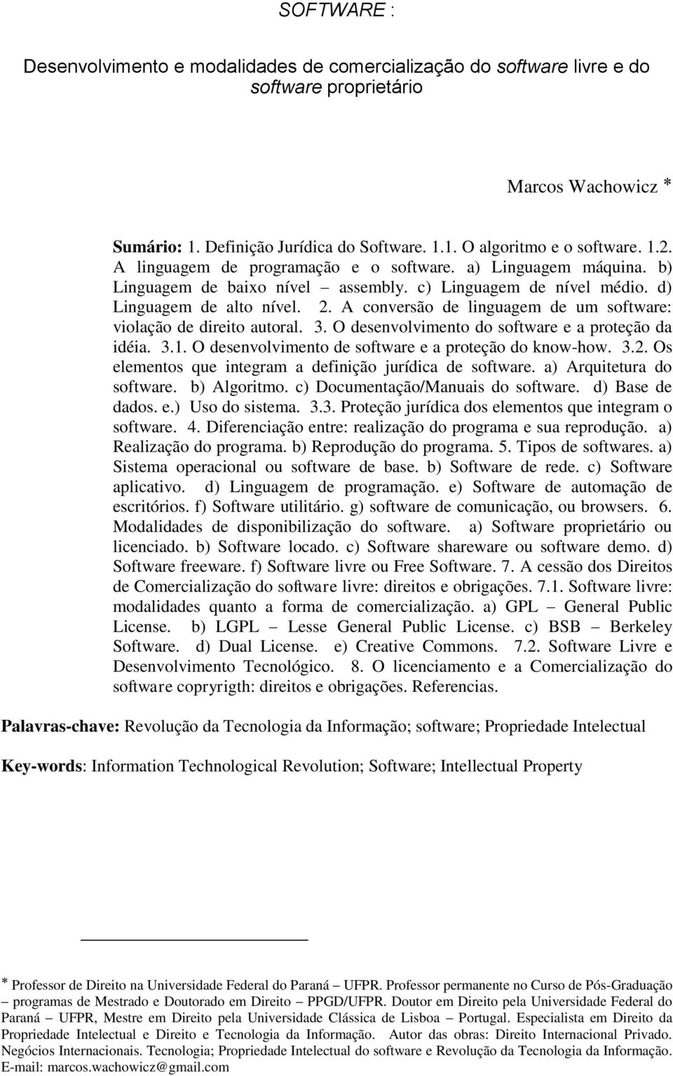 A conversão de linguagem de um software: violação de direito autoral. 3. O desenvolvimento do software e a proteção da idéia. 3.1. O desenvolvimento de software e a proteção do know-how. 3.2.